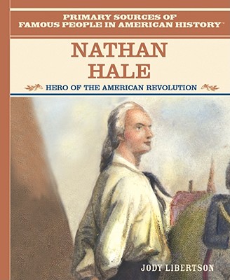 Nathan Hale: Hero of the American Revolution (Primary Sources of Famous People in American History)