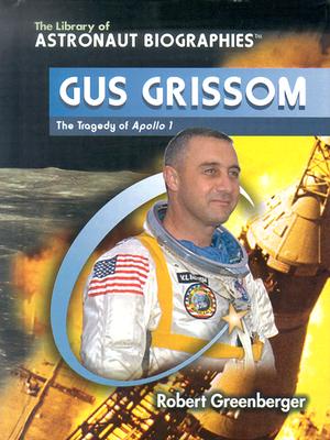 Gus Grissom: The Tragedy of Apollo 1 (The Library of Astronaut Biographies)