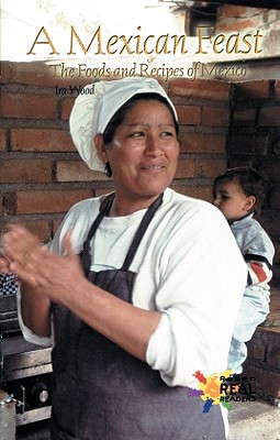 A Mexican Feast: Foods and Recipes of Mexico (Rosen Real Readers)