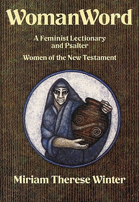 Womanword: A Feminist Lectionary and Psalter: Women of the New Testament Volume 1 (Revised)