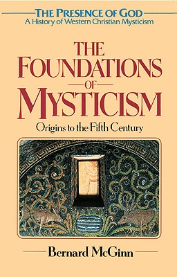 The Foundations of Mysticism; Origins to the Fifth Century