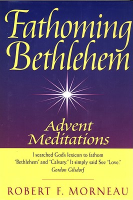FATHOMING BETHLEHEM Advent Meditations
