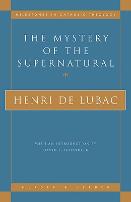 Mystery of the Supernatural, HENRI DE LUBAC, ROSEMARY SHEED Mystery of the Supernatural, HENRI DE LUBAC, ROSEMARY SHEED