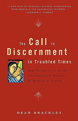 The Call to Discernment in Troubled Times: New Perspectives on the Transformative Wisdom of Ignatius of Loyola