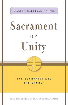 Sacrament of Unity: The Eucharist and the Church