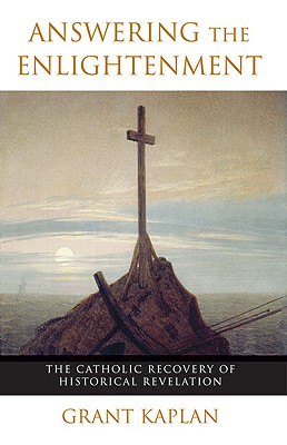 Answering the Enlightenment: The Catholic Recovery of Historical Revelation