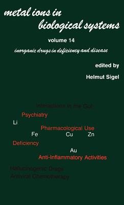 Metal Ions in Biological Systems, Vol. 14: Inorganic Drugs in Deficiency and Disease