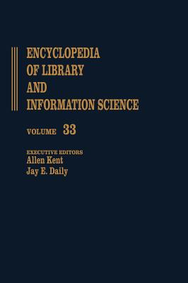 Encyclopedia of Library and Information Science: Volume 33 - The Wellesley College Library to Zoological Literature: A Review (Library and Information Science Encyclopedia)