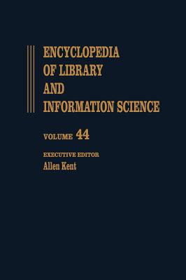 Encyclopedia of Library and Information Science: Volume 44 - Supplement 9: BASIC to Zambia: National Legal Deposit Library of (Library and Information Science Encyclopedia)