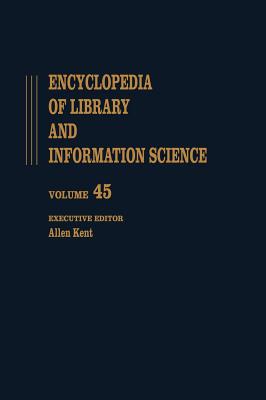 Encyclopedia of Library and Information Science: Volume 45 - Supplement 10: Anglo-American Cataloguing Rules, Second Edition to Vocabularies for . and Information Science Encyclopedia)