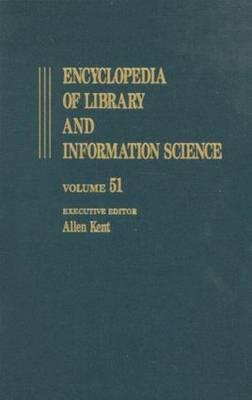 Encyclopedia of Library and Information Science: Volume 51 - Supplement 14: Automation of Library and Information Services in China: II. Taiwan to . and Information Science Encyclopedia)