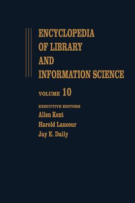 Encyclopedia of Library and Information Science: Volume 10 - Ghana: Libraries in to Hong Kong: Libraries in (Library and Information Science Encyclopedia)