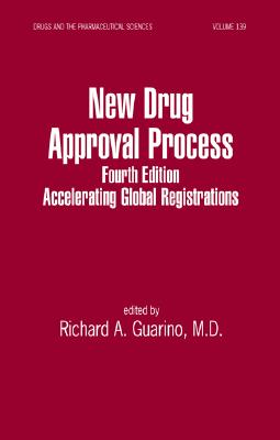 New Drug Approval Process: Accelerating Global Registrations (Drugs and the Pharmaceutical Sciences)