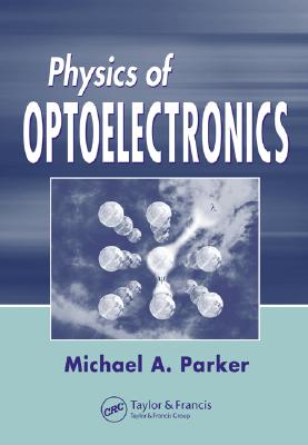 Physics of Optoelectronics (Optical Science and Engineering)