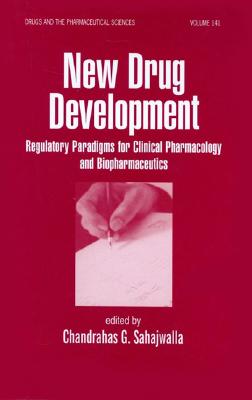 New Drug Development: Regulatory Paradigms for Clinical Pharmacology and Biopharmaceutics (Drugs and the Pharmaceutical Sciences)