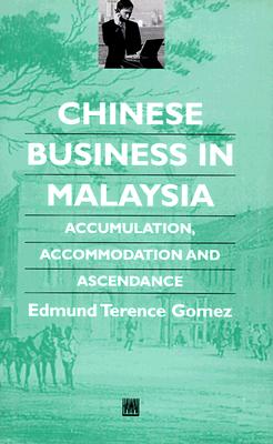 Image for Chinese Business in Malaysia: Accumulation, Accommodation, and Ascendance (Chinese Worlds)