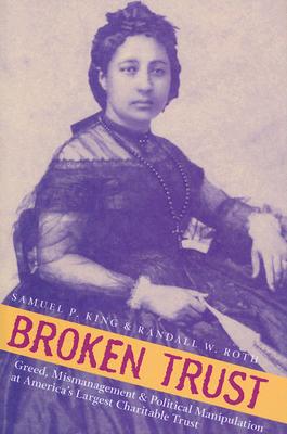 Broken Trust: Greed, Mismanagement, & Political Manipulation at America's Largest Charitable Trust (A Latitude 20 Book)