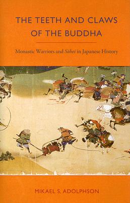 The Teeth and Claws of the Buddha: Monastic Warriors and Sohei in Japanese History