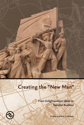 Creating the New Man: From Enlightenment Ideals to Socialist Realities (Perspectives on the Global Past)