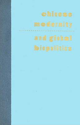 Chinese Modernity and Global Biopolitics: Studies in Literature and Visual Culture