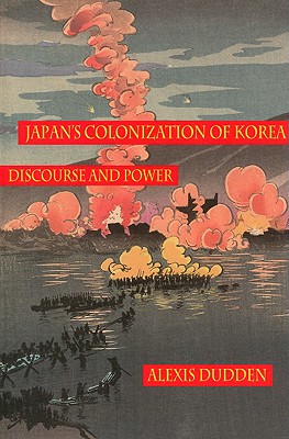 Japan's Colonization of Korea: Discourse and Power (Peoples of Hawai'i, the Pacific, & Asia)