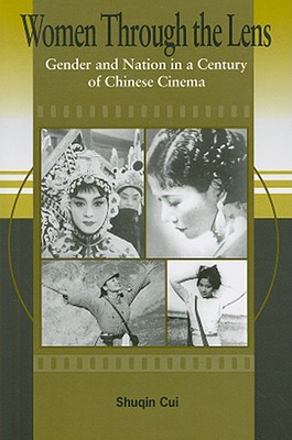Women Through the Lens: Gender and Nation in a Century of Chinese Cinema