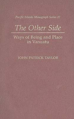 The Other Side: Ways of Being and Place in Vanuatu (Pacific Islands Monograph Series)