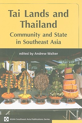 Tai Lands and Thailand: Community and the State in Southeast Asia (ASAA Southeast Asia Publications)