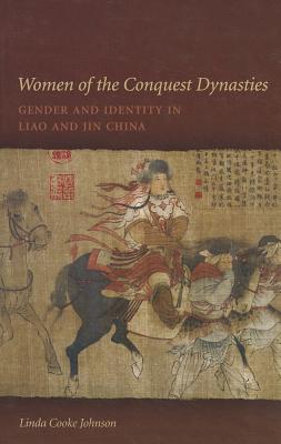 Women of the Conquest Dynasties: Gender and Identity in Liao and Jin China