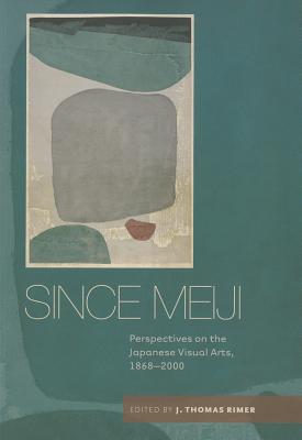 Since Meiji: Perspectives on the Japanese Visual Arts, 1868-2000