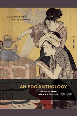 An Edo Anthology: Literature from Japans Mega-City, 1750-1850