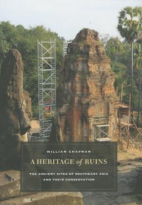 A Heritage of Ruins: The Ancient Sites of Southeast Asia and Their Conservation