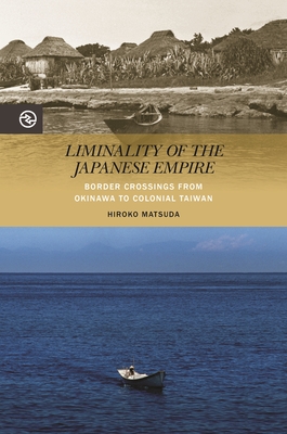 Liminality of the Japanese Empire. Border Crossings from Okinawa to Colonial Taiwan (Perspectives on the Global Past)