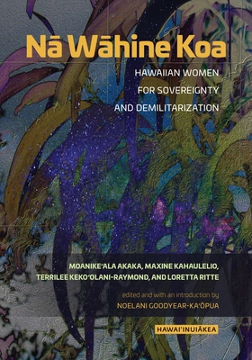 Image for N? W?hine Koa: Hawaiian Women for Sovereignty and Demilitarization (Hawai?inui?kea)