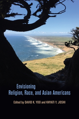 Envisioning Religion, Race, and Asian Americans (Intersections: Asian and Pacific American Transcultural Studies, 45)