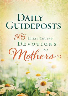 Daily Guideposts 365 Spirit-Lifting Devotions for Mothers