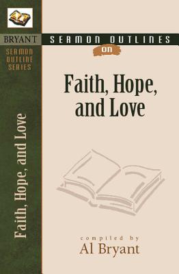 Sermon Outlines on Faith, Hope, and Love (Bryant Sermon Outline)