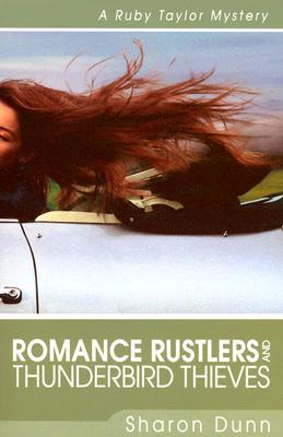 ROMANCE RUSTLERS AND THUNDERBIRD THIEVES - A RUBY TAYLOR MYSTERY