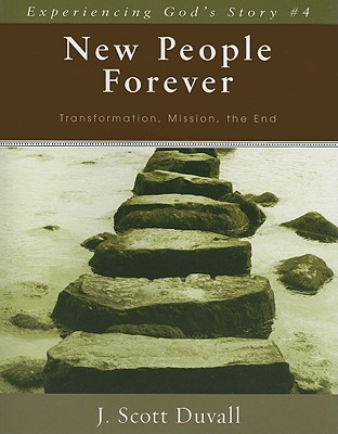 New People Forever: Transformation, Mission, the End (Experiencing God's Story)