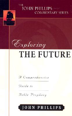 Image for Exploring the Future (John Phillips Commentary Series)