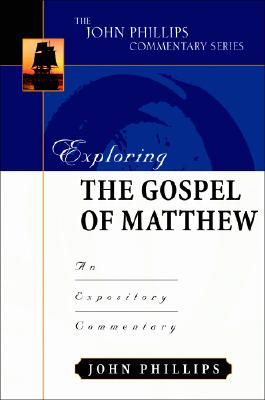 Image for Exploring the Gospel of Matthew (John Phillips Commentary Series)