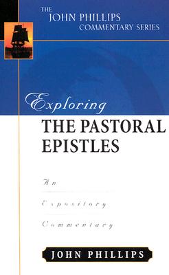 Image for Exploring the Pastoral Epistles (John Phillips Commentary Series)