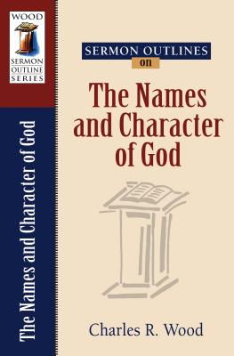 Sermon Outlines on the Names and Character of God (Wood Sermon Outline)