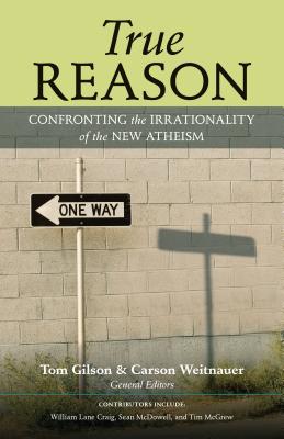 Image for True Reason: Confronting the Irrationality of the New Atheism