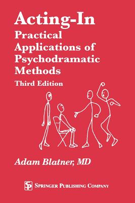 Acting-In: Practical Applications Of Psychodramati