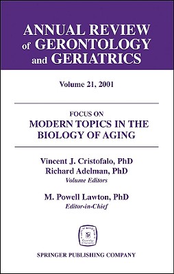 Annual Review of Gerontology and Geriatrics: Focus On Modern Topic in the Biology of Aging. Volume 21