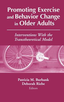 Image for Promoting Exercise and Behavior Change in Older Adults Interventions with the Transtheoretical Model Promoting Exercise and Behavior Change in Older Adults Interventions with the Transtheoretical Model