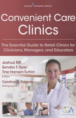 Image for Convenient Care Clinics: The Essential Guide to Retail Clinics for Clinicians, Managers, and Educators Convenient Care Clinics: The Essential Guide to Retail Clinics for Clinicians, Managers, and Educators