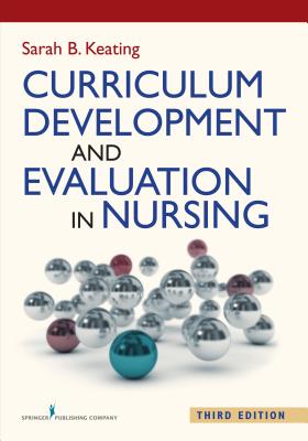 Image for Curriculum Development and Evaluation in Nursing Curriculum Development and Evaluation in Nursing