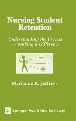 Nursing Student Retention: Understanding the Process and Making a Difference